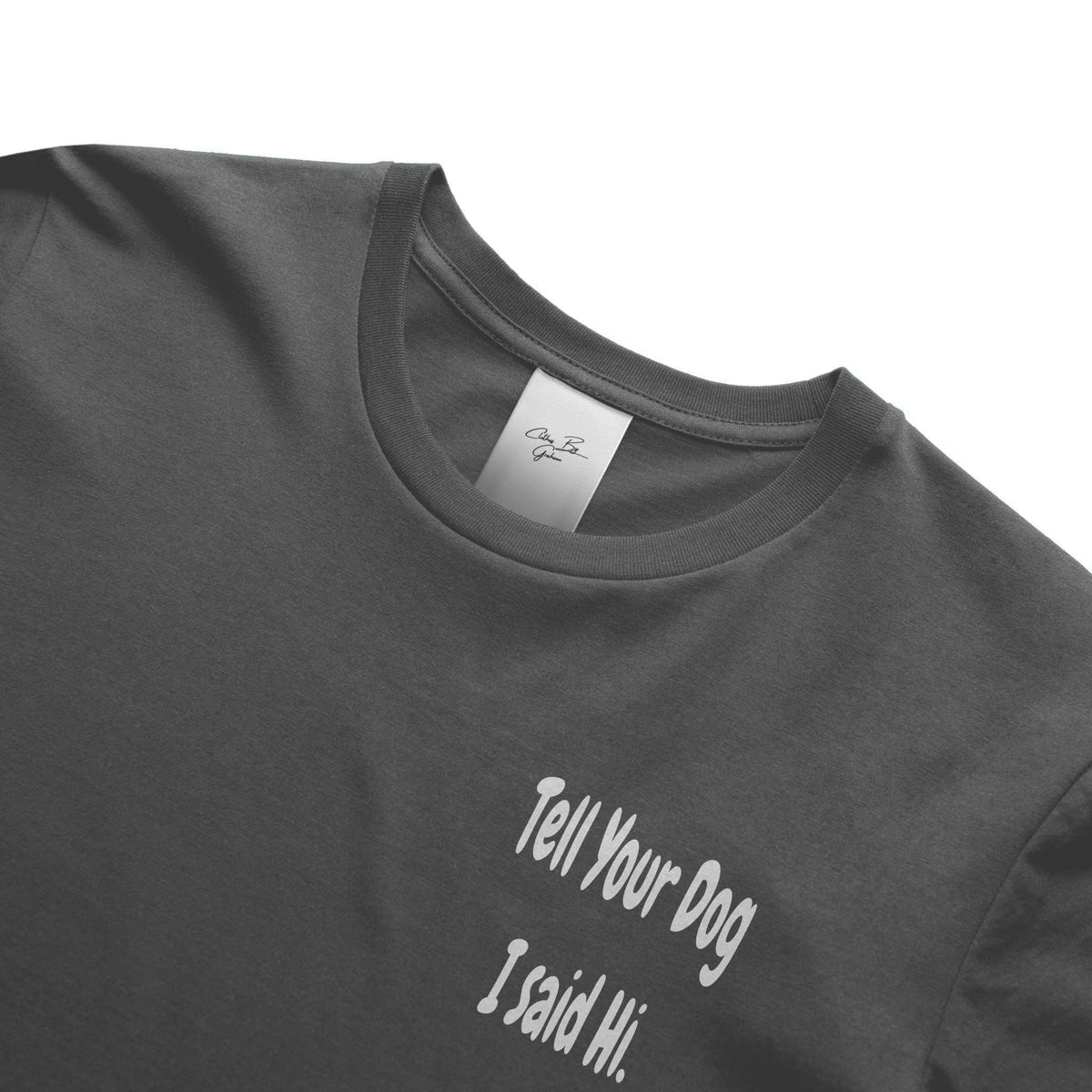Tell Your Dog I Said Hi Graphite Tee