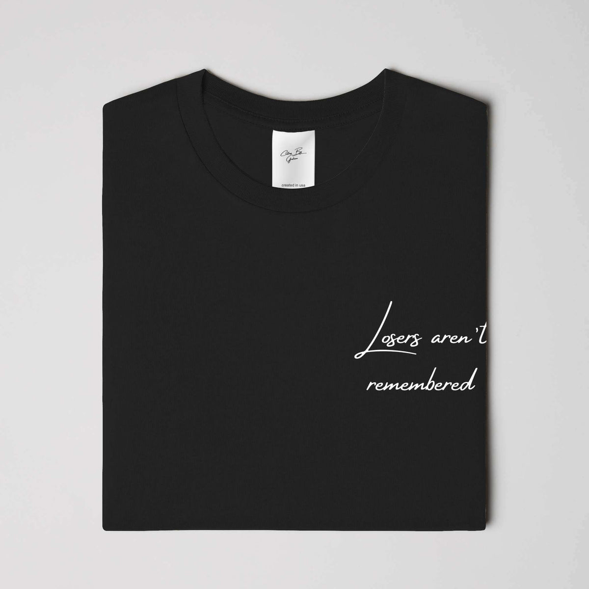 Losers Aren't Remembered Black Tee