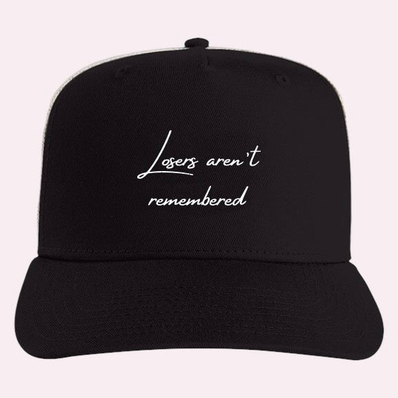 Losers Aren't Remembered Trucker Hat
