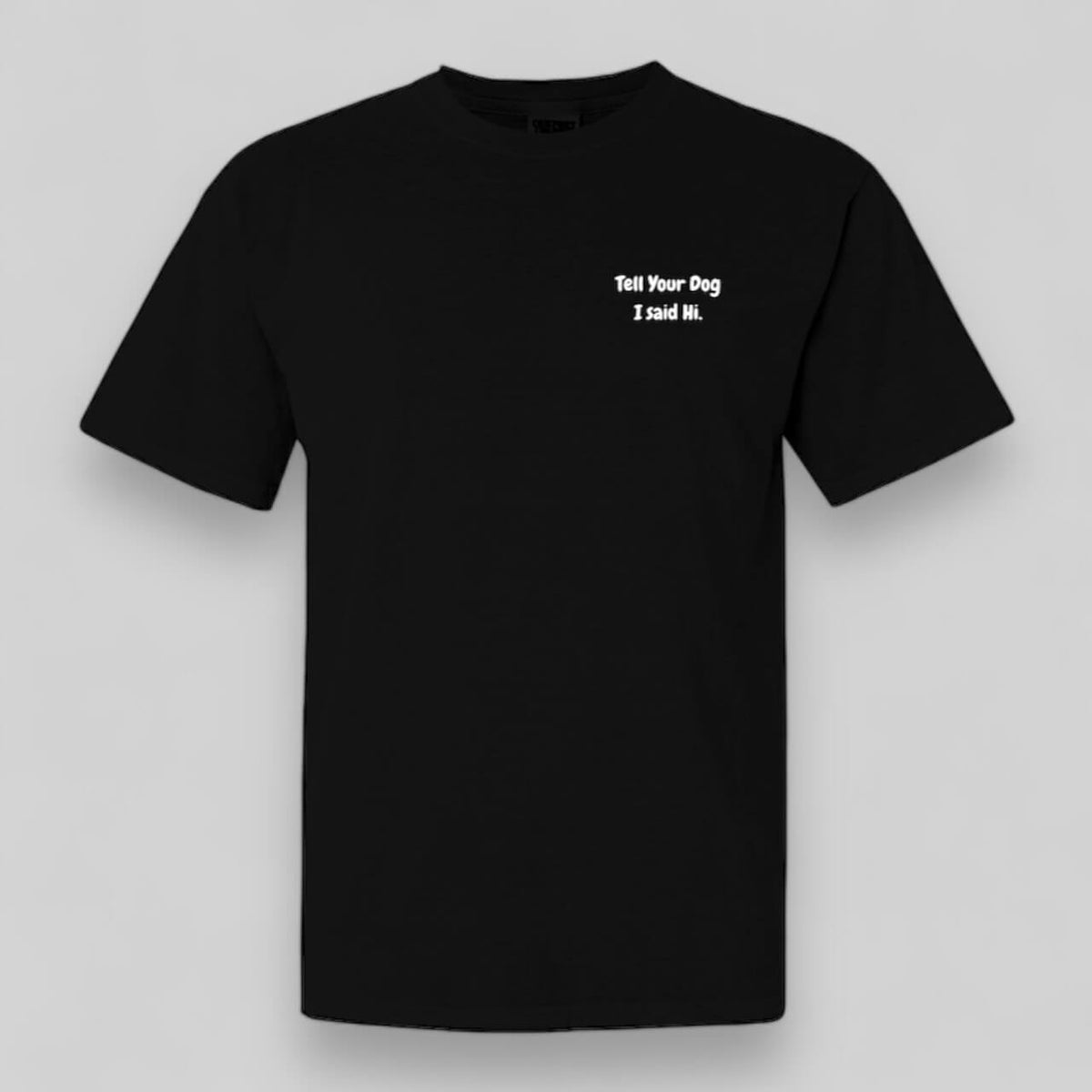 Tell Your Dog I Said Hi Black Tee